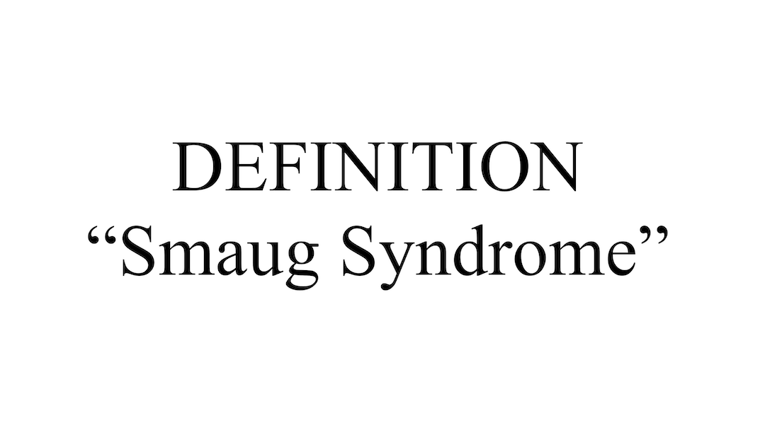 "Smaug Syndrome" Definition